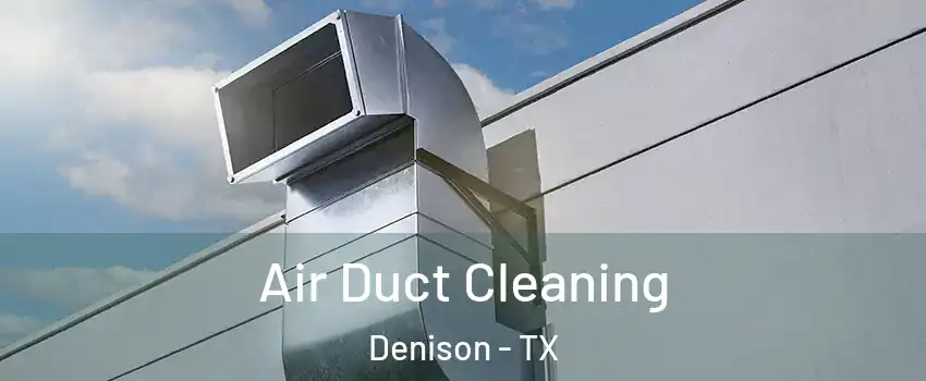  Air Duct Cleaning Denison - TX