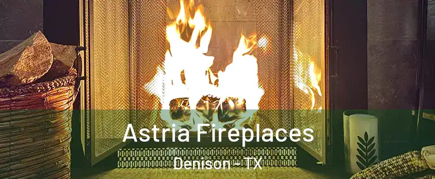  Astria Fireplaces Denison - TX