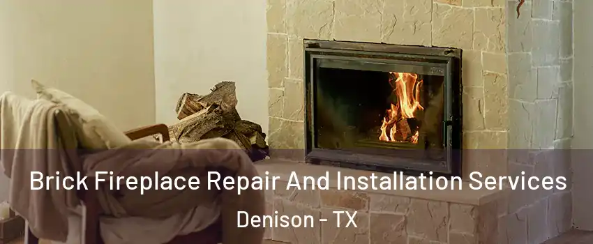  Brick Fireplace Repair And Installation Services Denison - TX