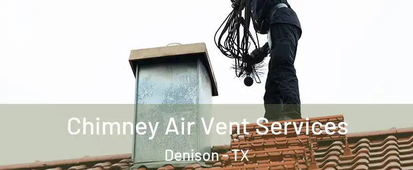  Chimney Air Vent Services Denison - TX