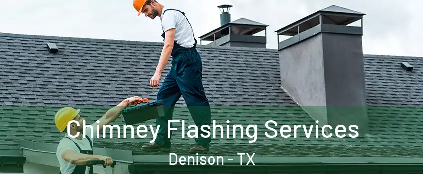  Chimney Flashing Services Denison - TX