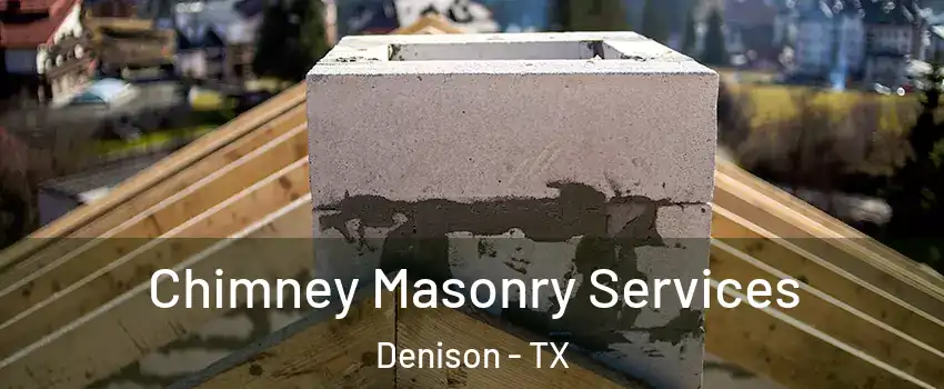  Chimney Masonry Services Denison - TX