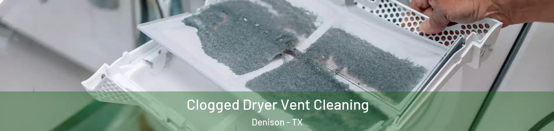  Clogged Dryer Vent Cleaning Denison - TX