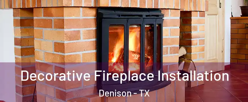  Decorative Fireplace Installation Denison - TX