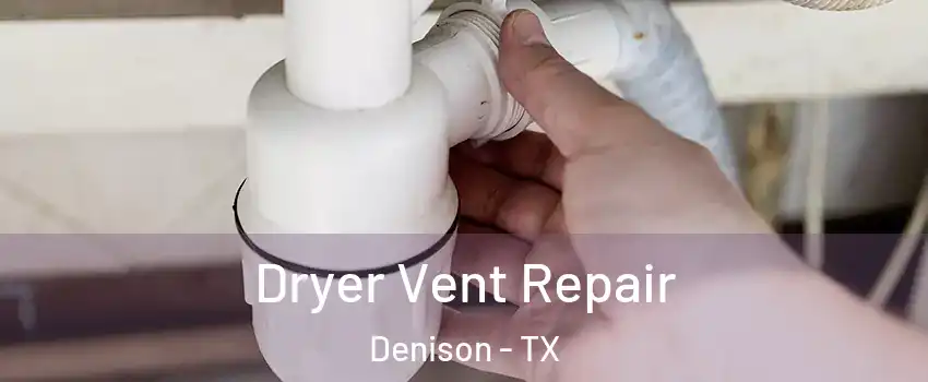  Dryer Vent Repair Denison - TX