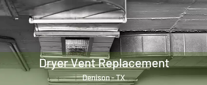  Dryer Vent Replacement Denison - TX