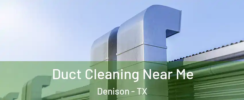  Duct Cleaning Near Me Denison - TX