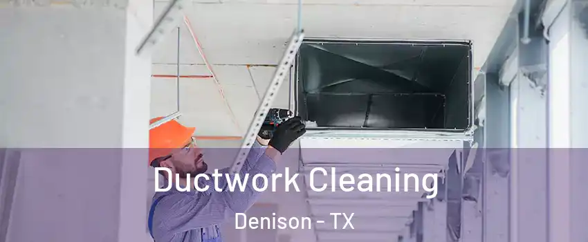  Ductwork Cleaning Denison - TX