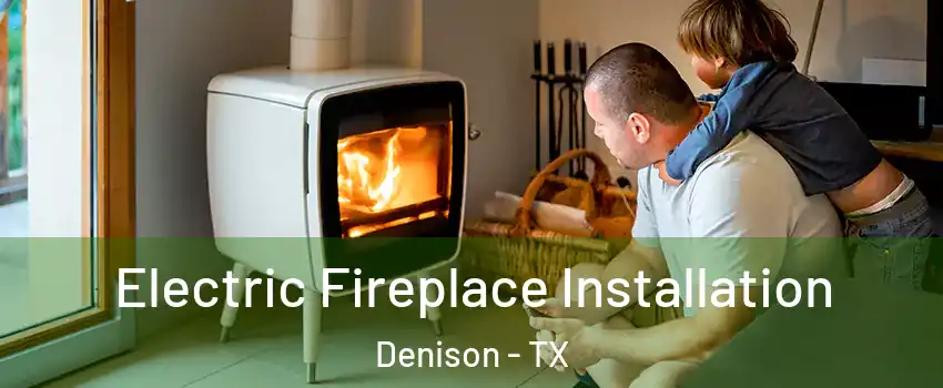  Electric Fireplace Installation Denison - TX