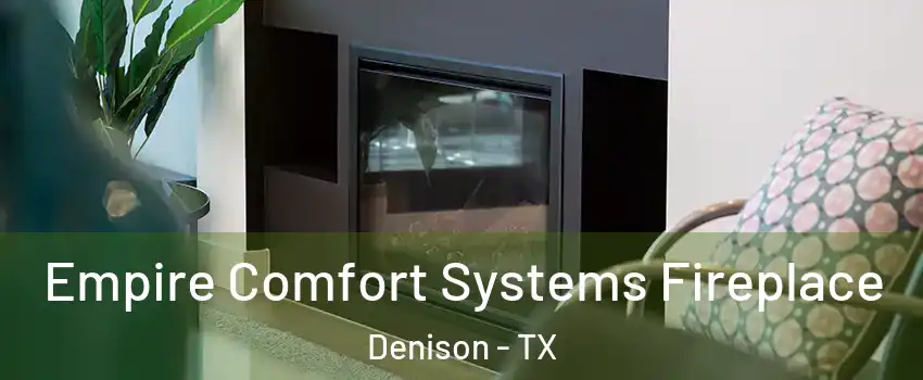  Empire Comfort Systems Fireplace Denison - TX
