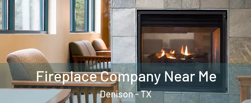  Fireplace Company Near Me Denison - TX