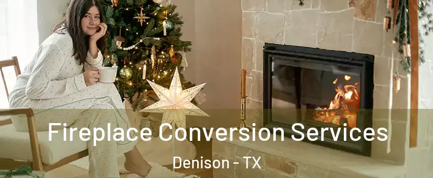 Fireplace Conversion Services Denison - TX