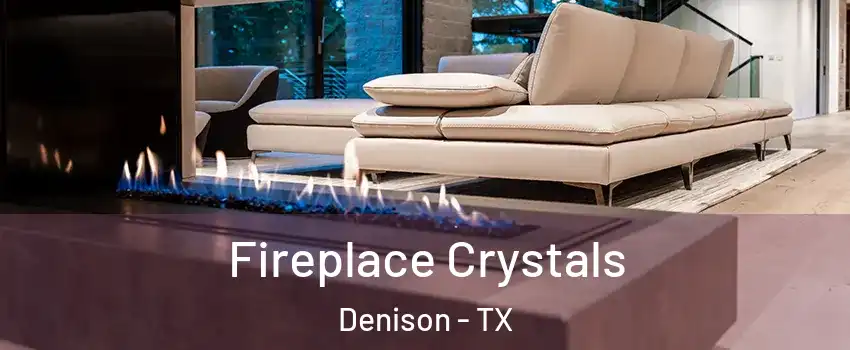  Fireplace Crystals Denison - TX