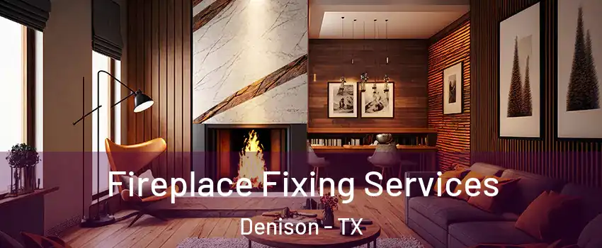  Fireplace Fixing Services Denison - TX