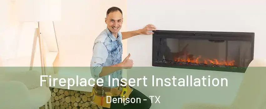  Fireplace Insert Installation Denison - TX