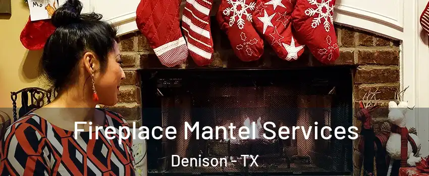  Fireplace Mantel Services Denison - TX