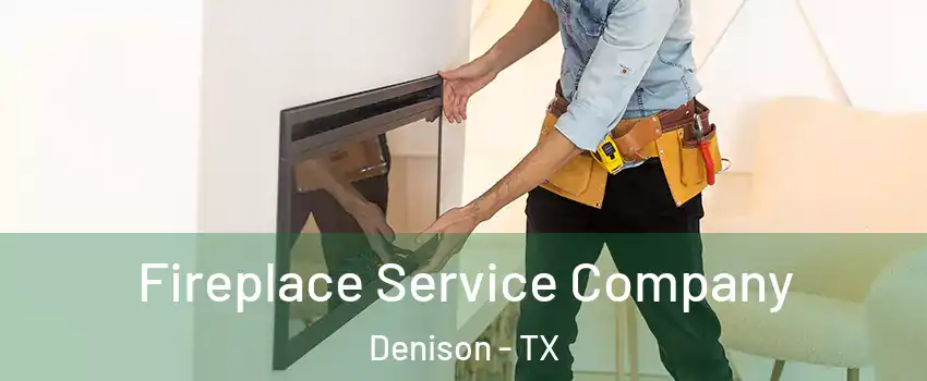  Fireplace Service Company Denison - TX