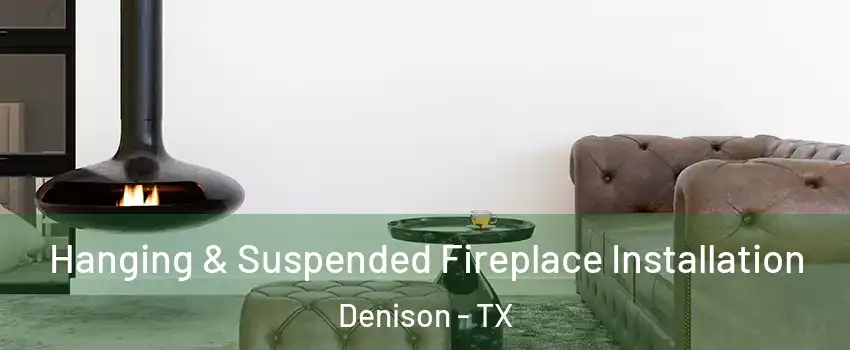  Hanging & Suspended Fireplace Installation Denison - TX