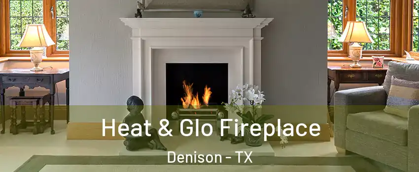  Heat & Glo Fireplace Denison - TX