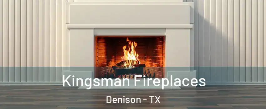  Kingsman Fireplaces Denison - TX