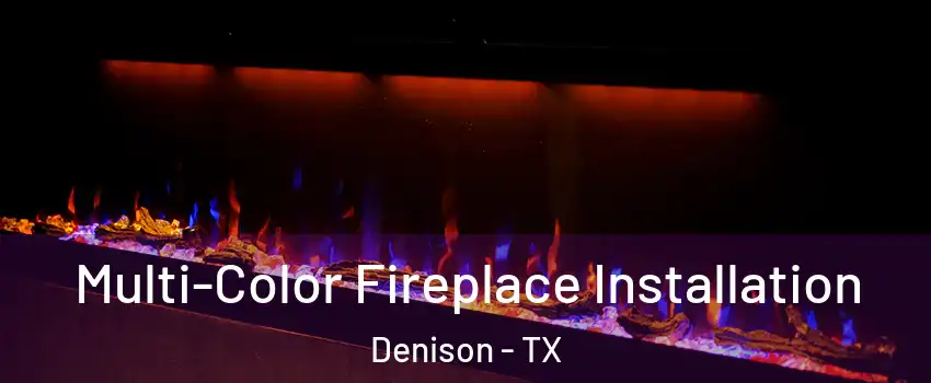  Multi-Color Fireplace Installation Denison - TX