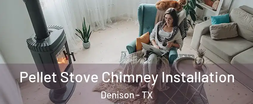  Pellet Stove Chimney Installation Denison - TX