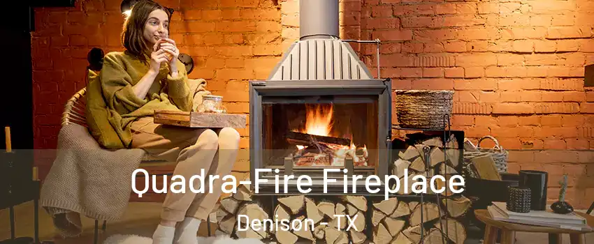  Quadra-Fire Fireplace Denison - TX