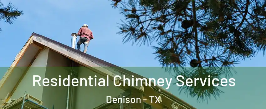  Residential Chimney Services Denison - TX