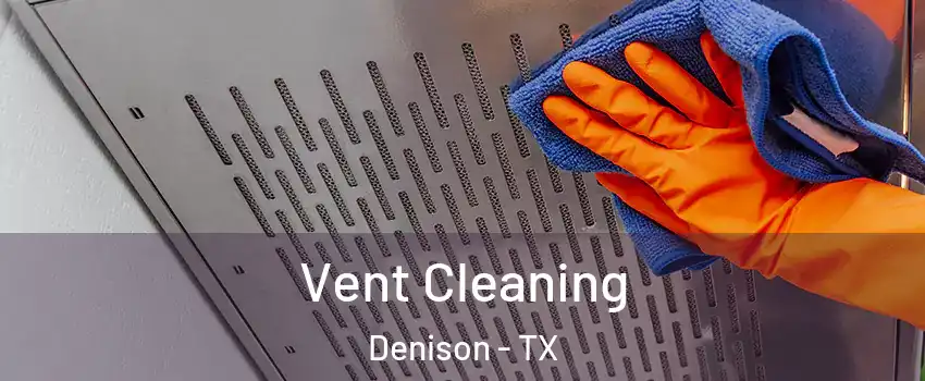  Vent Cleaning Denison - TX