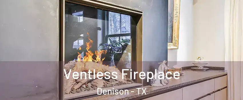  Ventless Fireplace Denison - TX