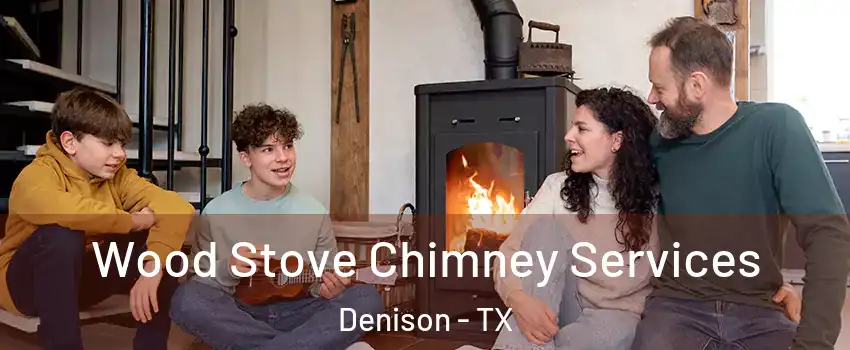  Wood Stove Chimney Services Denison - TX